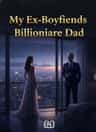 My Ex-Boyfriends Billionaire Dad