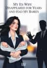 My Ex-Wife Disappeared for Years and Had My Babies