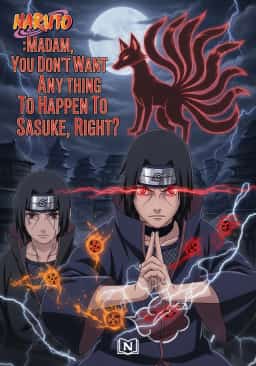 Naruto :Madam, You Don't Want Anything To Happen To Sasuke, Right? novel cover