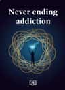 Never ending addiction