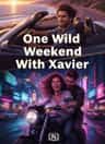 One Wild Weekend With Xavier