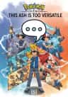 Pokemon: This Ash Is Too Versatile