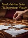 Proud Mistresses Series：The Engagement Wrecker