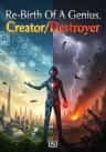 Re-Birth Of A Genius. Creator/Destroyer