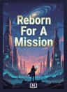 Reborn For A Mission
