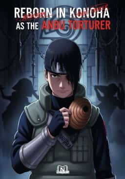 Reborn in Konoha as the Anbu Torturer