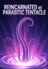 Reincarnated as Parasitic Tentacle