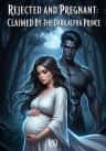 Rejected and Pregnant: Claimed By The Dark Alpha Prince