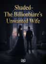 Shaded- The Billionaire's Unwanted Wife