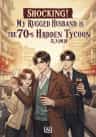 Shocking! My Rugged Husband is the Hidden Tycoon in the 70s Novel