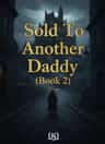 Sold To Another Daddy (Book 2)