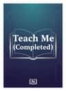 Teach Me (Completed)
