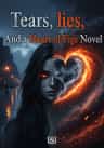 Tears, lies, And a Heart of Fire Novel