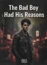 The Bad Boy Had His Reasons