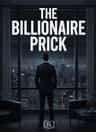 The Billionaire Prick