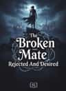 The Broken Mate - Rejected And Desired