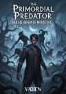 The Primordial Predator And His Harem Of Monsters.