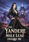 The Yandere Male Lead Chases Me