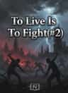 To Live Is To Fight(#2)