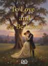 To Love and To Be Loved