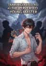 Transmigrated As The Perverted Young Master