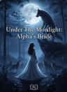 Under The Moonlight: Alpha's Bride