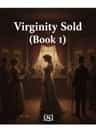 Virginity Sold (Book 1)