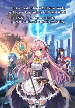 I Got A Cheat Ability In A Different World, And Become Extraordinary In The Real World Girl’s Side: The Adventures Of The Splendid Maidens Changed The World (LN)