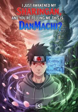 I Just Awakened My Sharingan, and You're Telling Me This Is DanMachi?