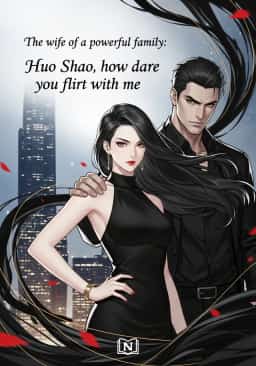 The wife of a powerful family: Huo Shao, how dare you flirt with me