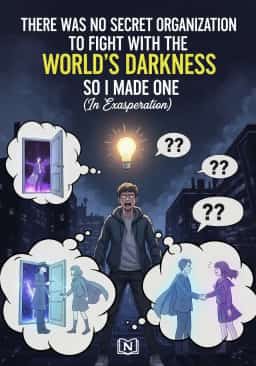 There Was No Secret Organization to Fight with the World's Darkness so I Made One (In Exasperation) novel cover